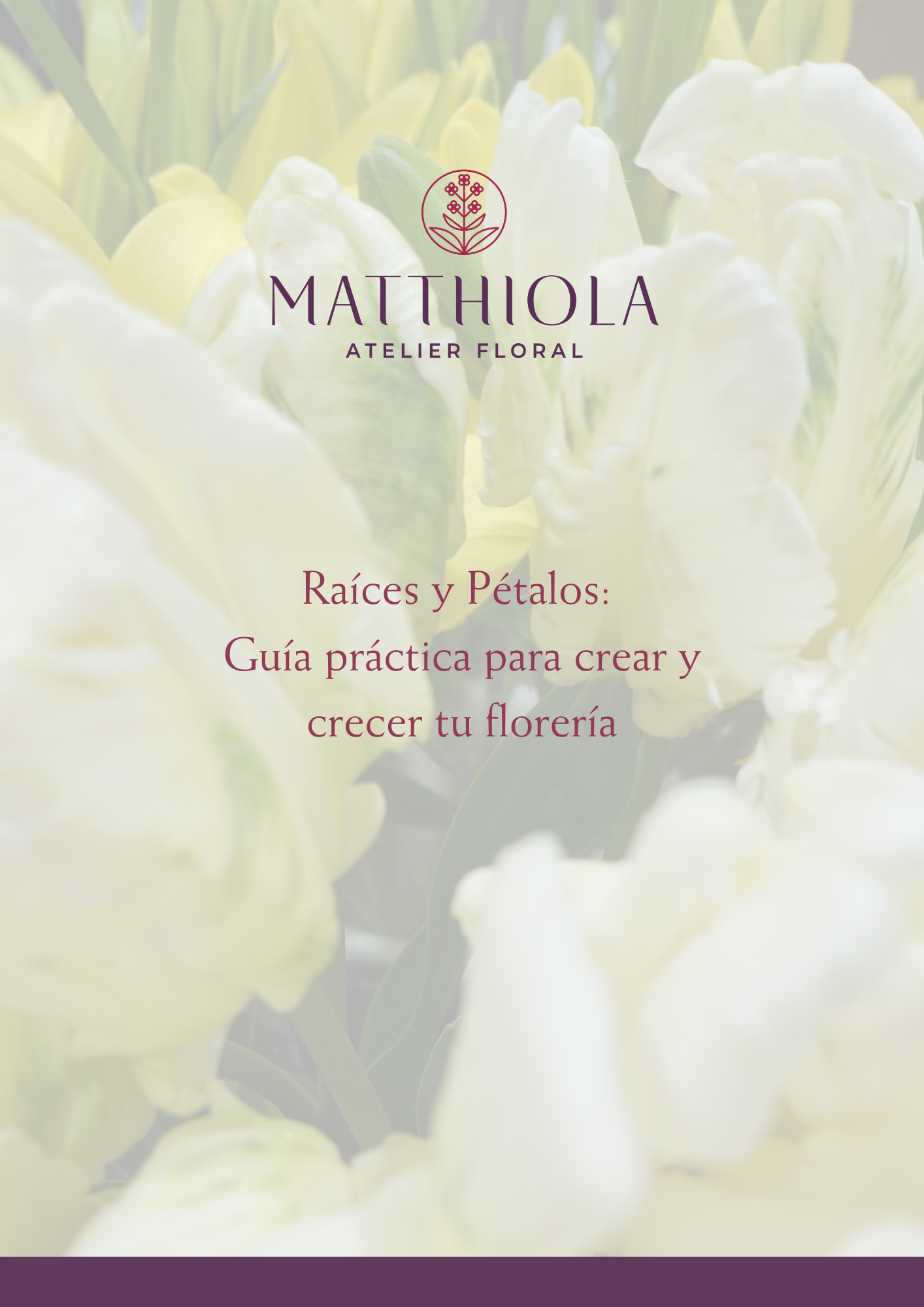 Raíces y Pétalos:  Guía práctica para crear y crecer tu florería